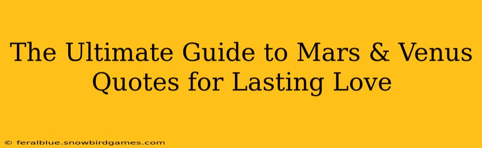 The Ultimate Guide to Mars & Venus Quotes for Lasting Love
