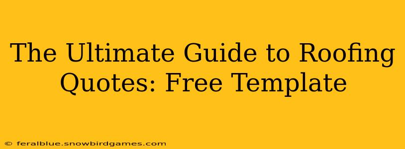 The Ultimate Guide to Roofing Quotes: Free Template