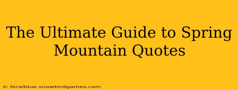 The Ultimate Guide to Spring Mountain Quotes
