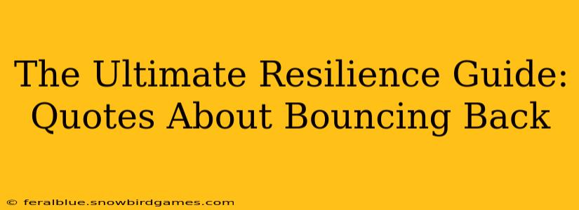 The Ultimate Resilience Guide: Quotes About Bouncing Back