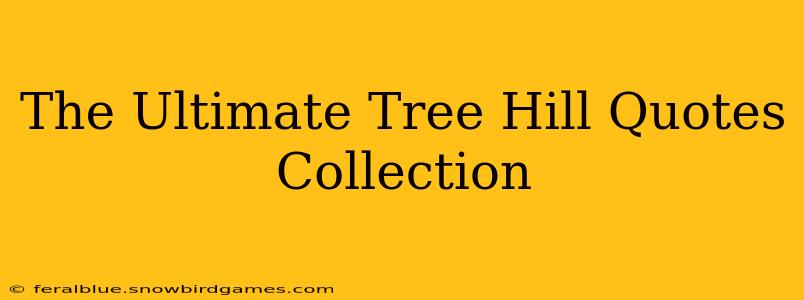 The Ultimate Tree Hill Quotes Collection
