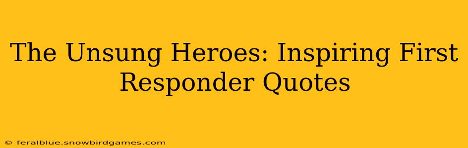 The Unsung Heroes: Inspiring First Responder Quotes