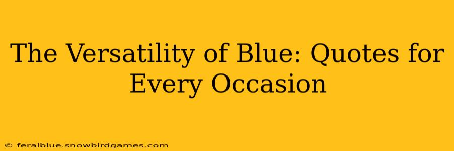 The Versatility of Blue: Quotes for Every Occasion