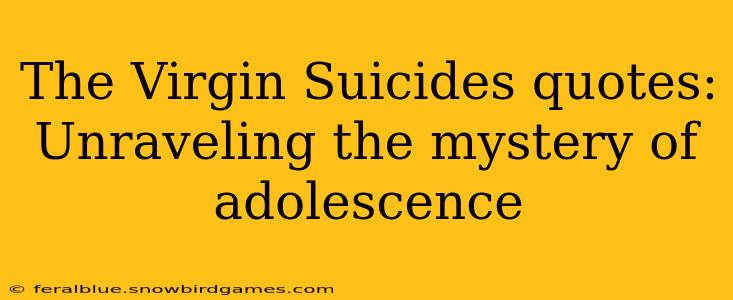 The Virgin Suicides quotes: Unraveling the mystery of adolescence