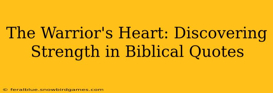 The Warrior's Heart: Discovering Strength in Biblical Quotes
