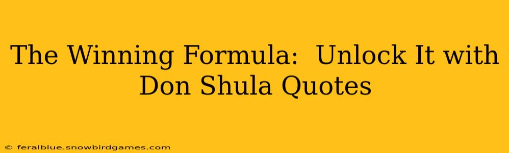 The Winning Formula:  Unlock It with Don Shula Quotes