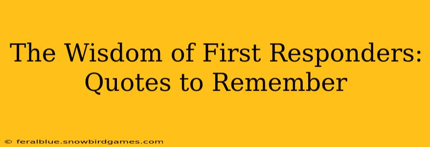 The Wisdom of First Responders: Quotes to Remember