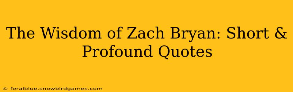 The Wisdom of Zach Bryan: Short & Profound Quotes
