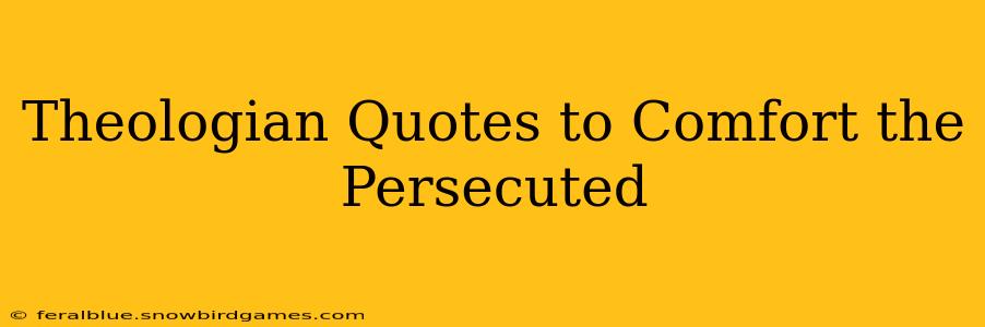 Theologian Quotes to Comfort the Persecuted