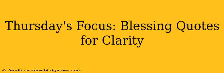 Thursday's Focus: Blessing Quotes for Clarity