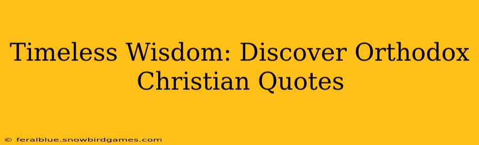 Timeless Wisdom: Discover Orthodox Christian Quotes
