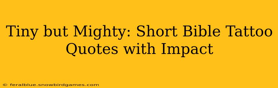 Tiny but Mighty: Short Bible Tattoo Quotes with Impact