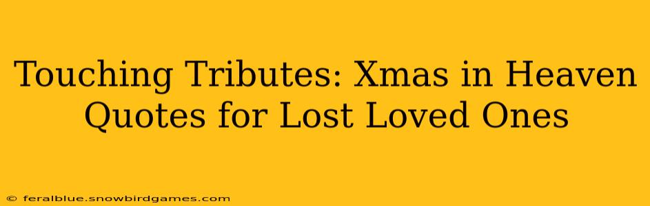 Touching Tributes: Xmas in Heaven Quotes for Lost Loved Ones