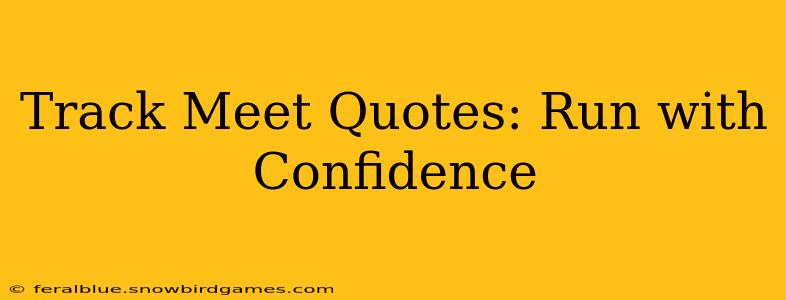 Track Meet Quotes: Run with Confidence