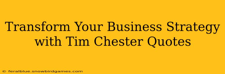 Transform Your Business Strategy with Tim Chester Quotes