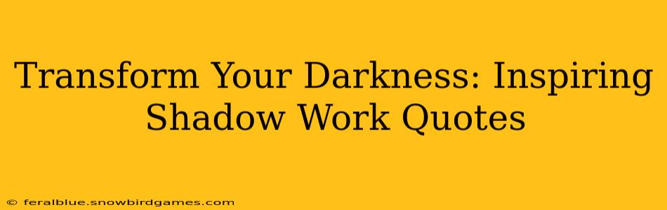 Transform Your Darkness: Inspiring Shadow Work Quotes