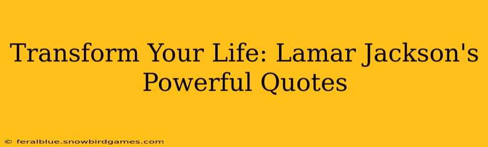 Transform Your Life: Lamar Jackson's Powerful Quotes