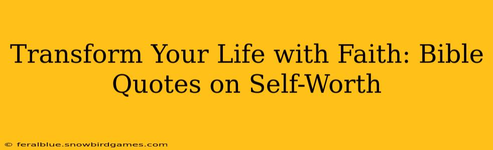 Transform Your Life with Faith: Bible Quotes on Self-Worth