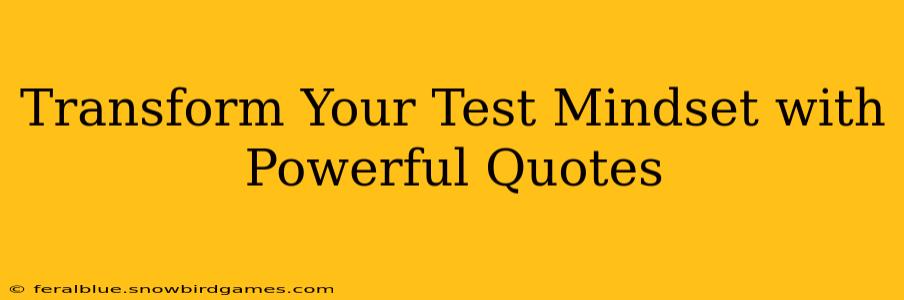 Transform Your Test Mindset with Powerful Quotes