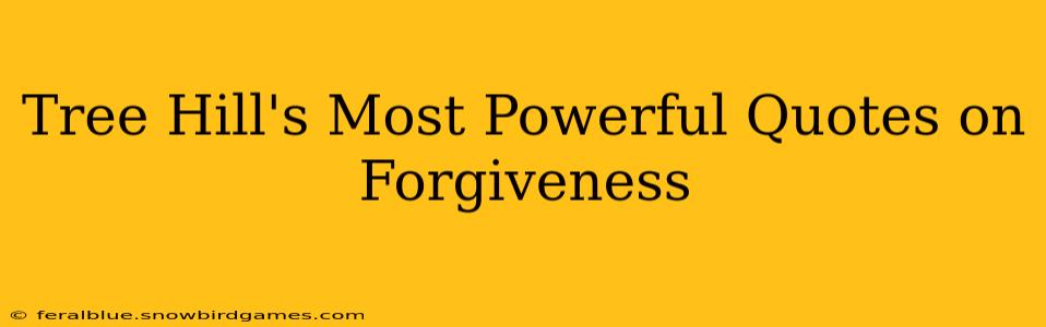 Tree Hill's Most Powerful Quotes on Forgiveness