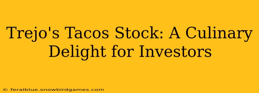 Trejo's Tacos Stock: A Culinary Delight for Investors