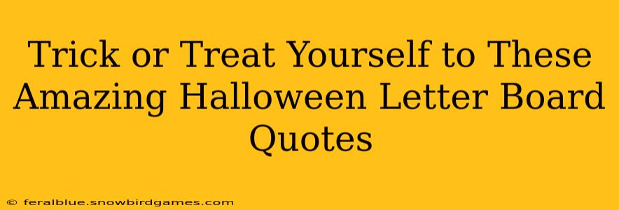 Trick or Treat Yourself to These Amazing Halloween Letter Board Quotes