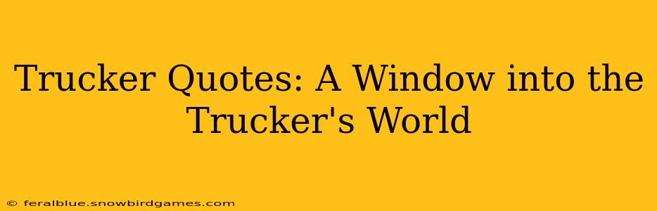 Trucker Quotes: A Window into the Trucker's World