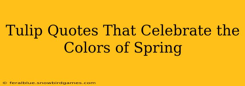 Tulip Quotes That Celebrate the Colors of Spring