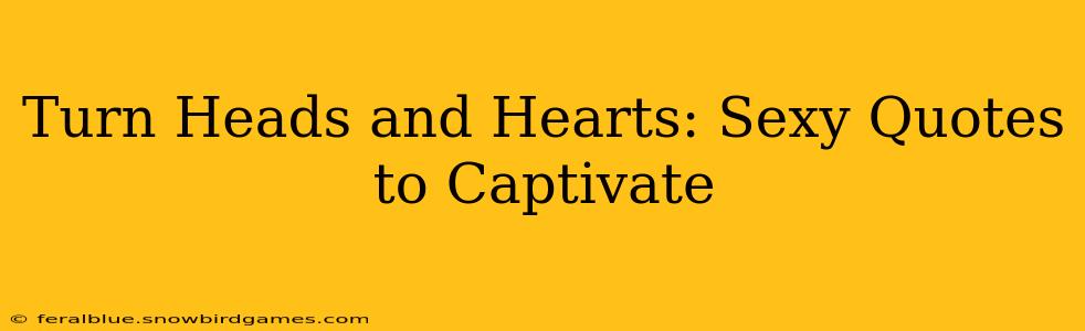Turn Heads and Hearts: Sexy Quotes to Captivate