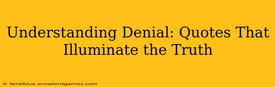 Understanding Denial: Quotes That Illuminate the Truth