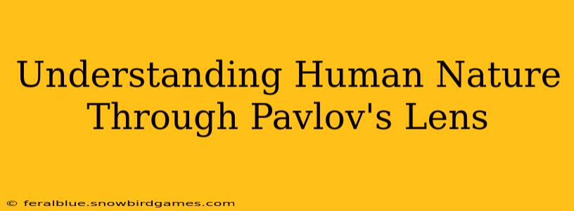 Understanding Human Nature Through Pavlov's Lens