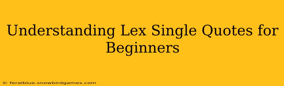 Understanding Lex Single Quotes for Beginners