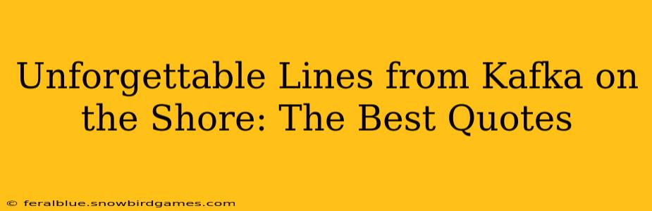 Unforgettable Lines from Kafka on the Shore: The Best Quotes