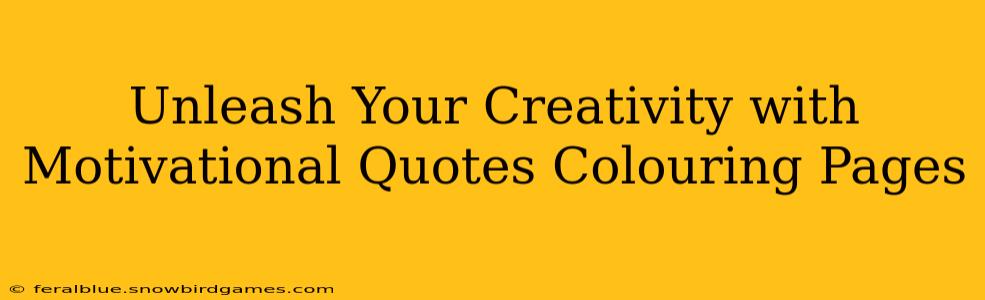 Unleash Your Creativity with Motivational Quotes Colouring Pages