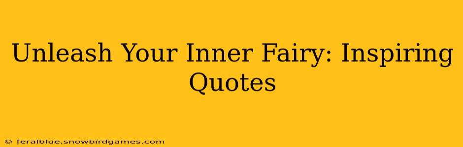 Unleash Your Inner Fairy: Inspiring Quotes