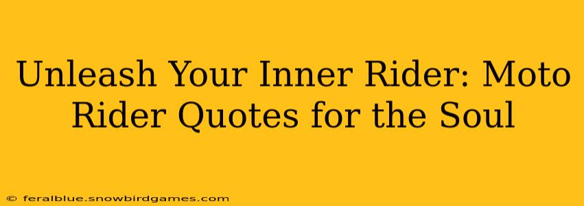 Unleash Your Inner Rider: Moto Rider Quotes for the Soul