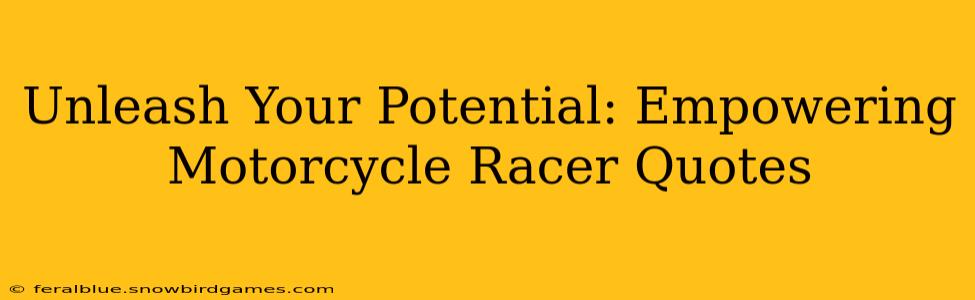 Unleash Your Potential: Empowering Motorcycle Racer Quotes