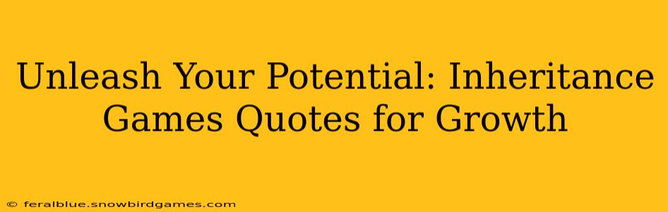 Unleash Your Potential: Inheritance Games Quotes for Growth