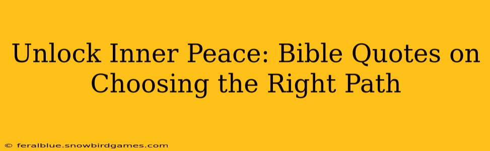Unlock Inner Peace: Bible Quotes on Choosing the Right Path
