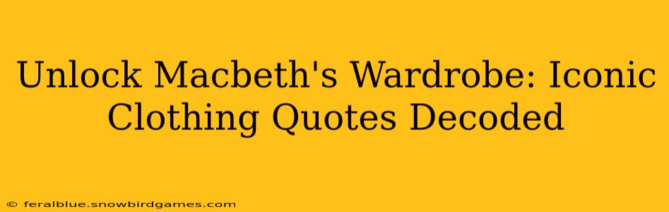 Unlock Macbeth's Wardrobe: Iconic Clothing Quotes Decoded