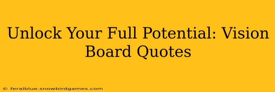 Unlock Your Full Potential: Vision Board Quotes