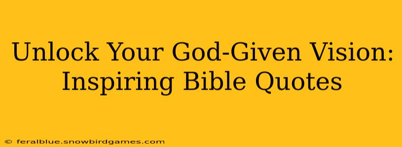 Unlock Your God-Given Vision: Inspiring Bible Quotes