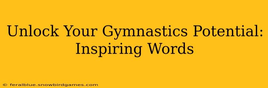 Unlock Your Gymnastics Potential: Inspiring Words