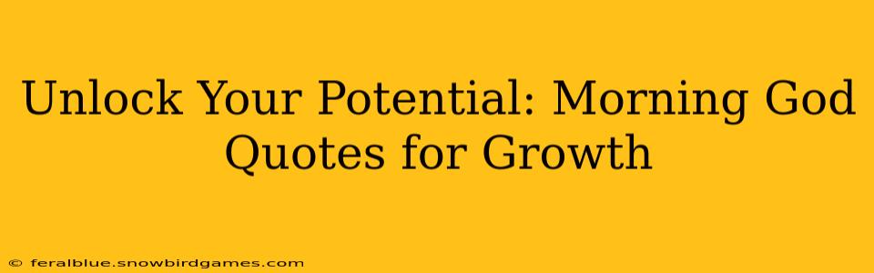 Unlock Your Potential: Morning God Quotes for Growth