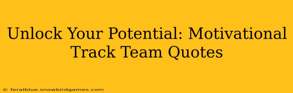 Unlock Your Potential: Motivational Track Team Quotes