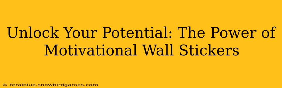 Unlock Your Potential: The Power of Motivational Wall Stickers