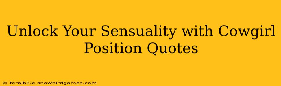 Unlock Your Sensuality with Cowgirl Position Quotes Unlock Your Sensuality with Cowgirl Position Quotes