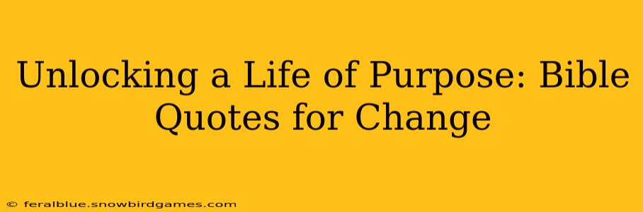 Unlocking a Life of Purpose: Bible Quotes for Change