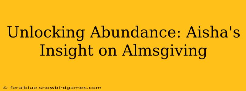 Unlocking Abundance: Aisha's Insight on Almsgiving