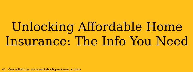 Unlocking Affordable Home Insurance: The Info You Need